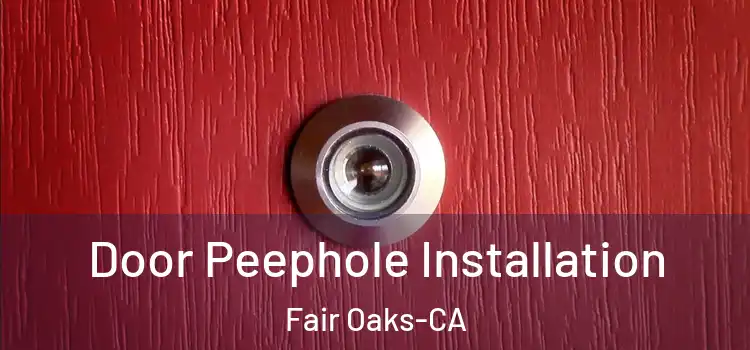  Door Peephole Installation Fair Oaks-CA