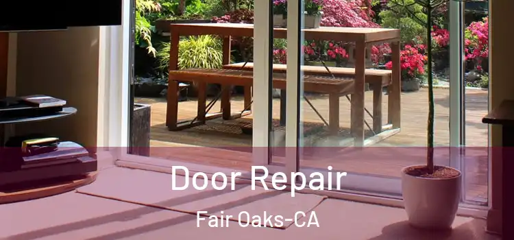  Door Repair Fair Oaks-CA