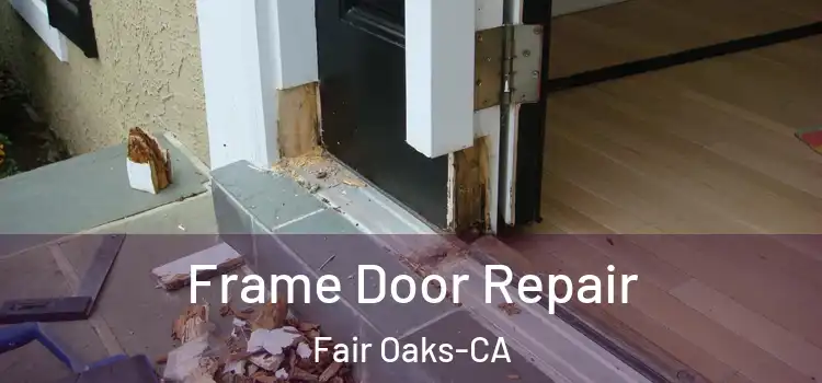  Frame Door Repair Fair Oaks-CA