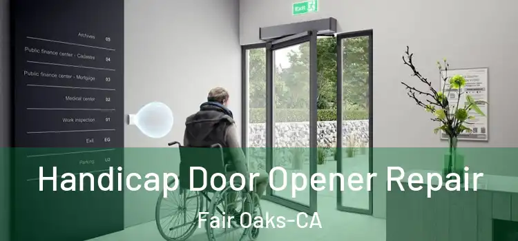  Handicap Door Opener Repair Fair Oaks-CA