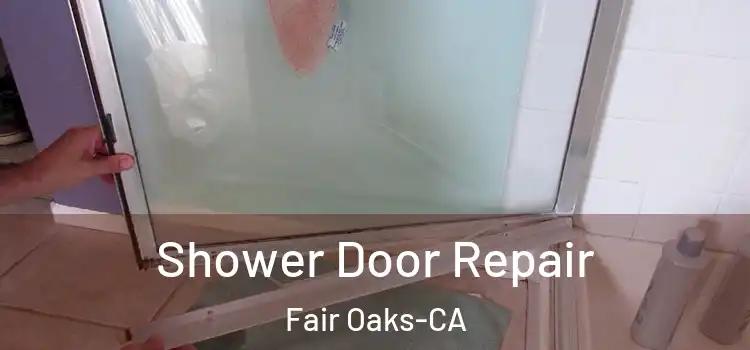  Shower Door Repair Fair Oaks-CA
